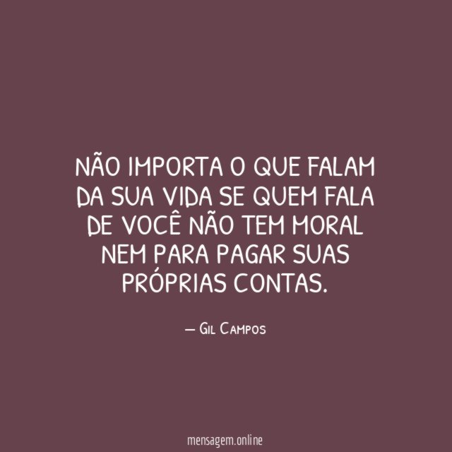 Não importa o que falam da sua vida