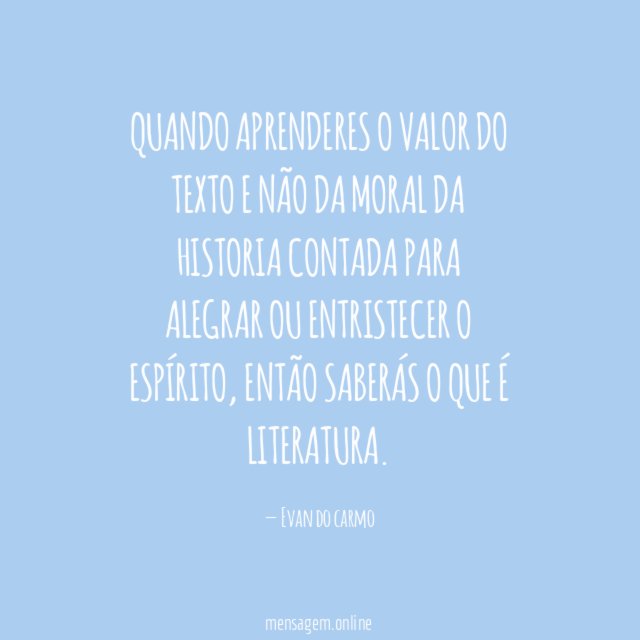 Quando aprenderes o valor do texto e não