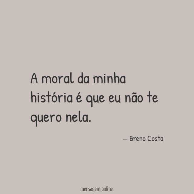 A moral da minha história é que eu