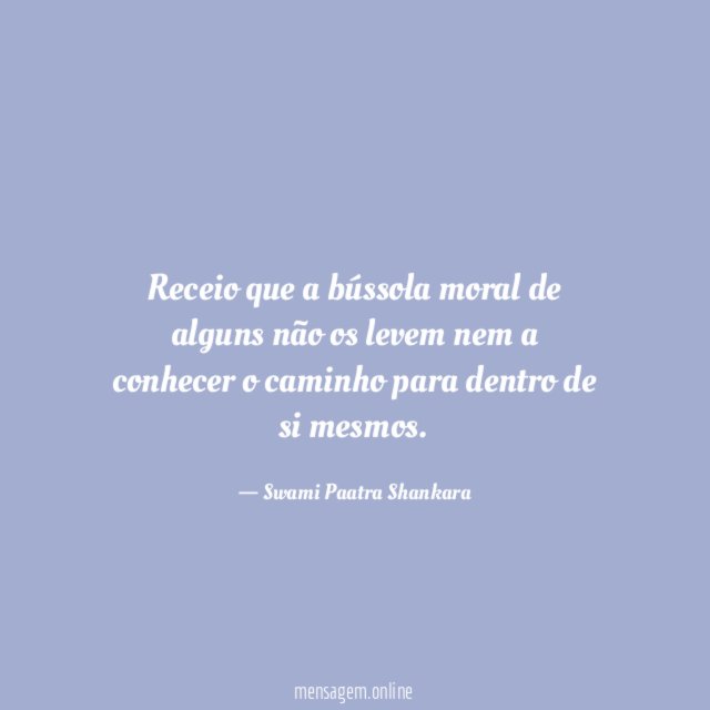 Receio que a bússola moral de alguns não