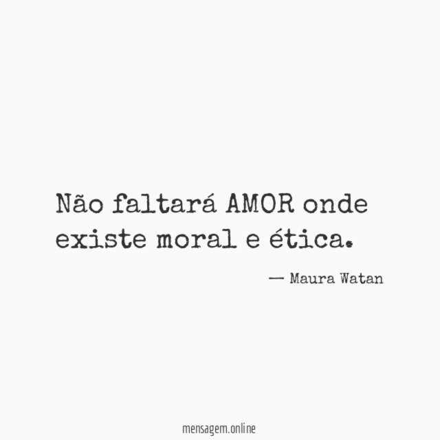 Não faltará AMOR onde existe moral e ética