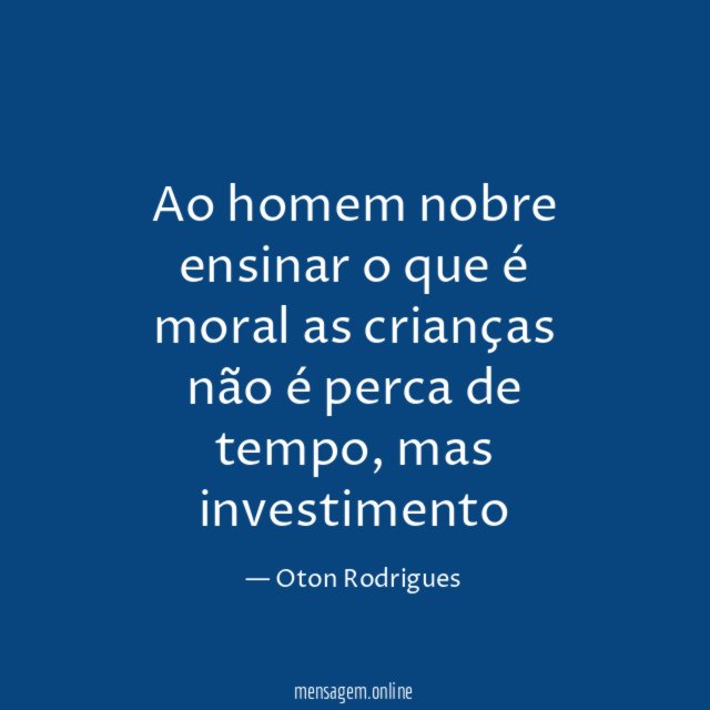 Ao homem nobre ensinar o que é moral