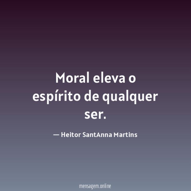 Moral eleva o espírito de qualquer ser