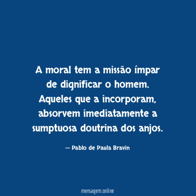 A moral tem a missão ímpar de dignificar o homem