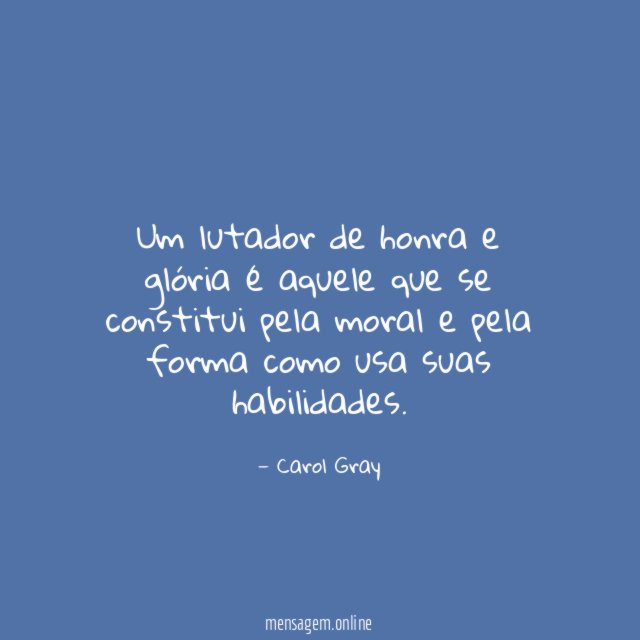 Um lutador de honra e glória é aquele