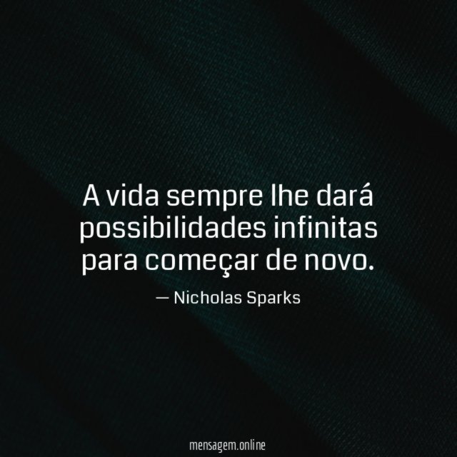 A vida sempre lhe dará possibilidades infinitas para começar de novo