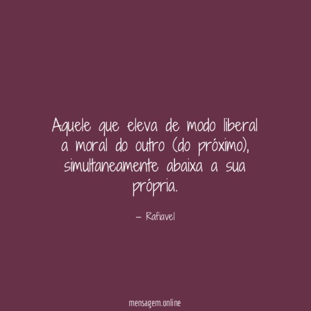 Aquele que eleva de modo liberal a moral