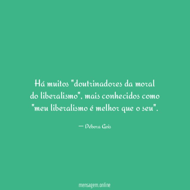 Há muitos "doutrinadores da moral do liberalismo"