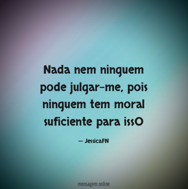 Nada nem ninguem pode julgar-me