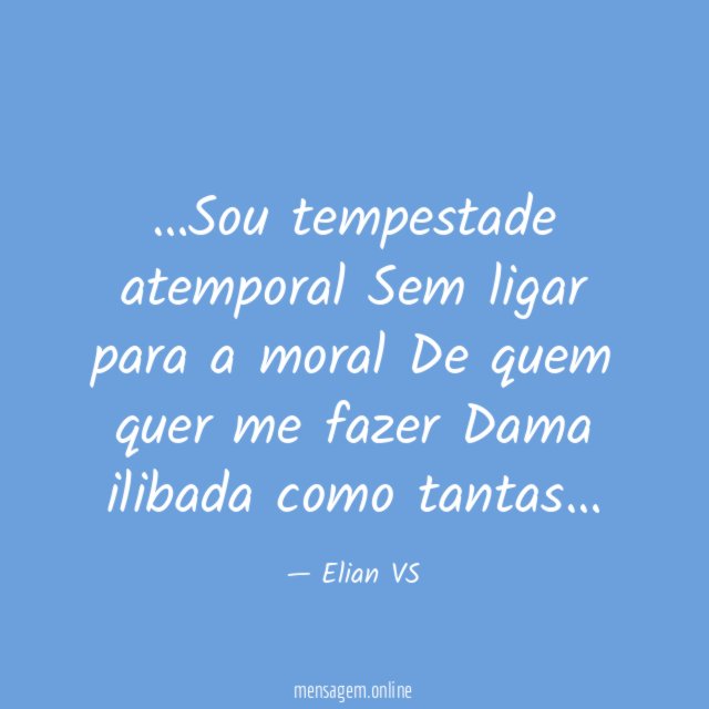 Sou tempestade atemporal Sem ligar para a moral De quem