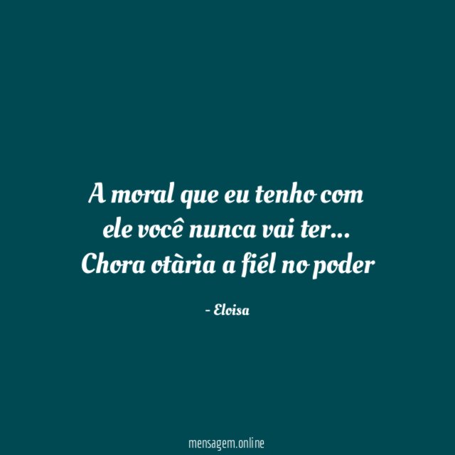 A moral que eu tenho com ele você nunca vai ter