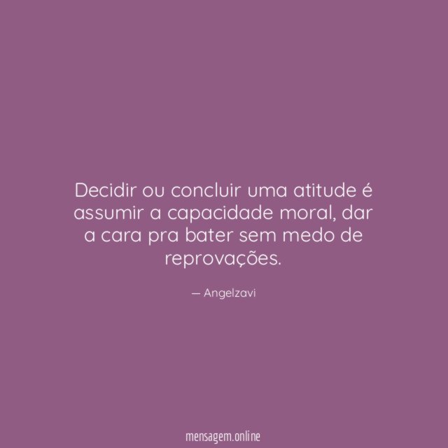 Decidir ou concluir uma atitude é assumir a capacidade moral