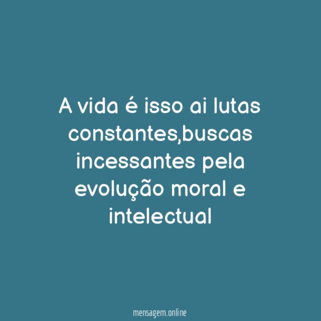 A vida é isso ai lutas constantes