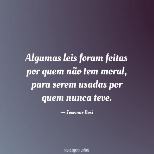 Algumas leis foram feitas por quem não tem moral