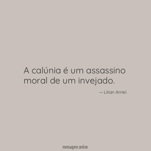 A calúnia é um assassino moral de um invejado