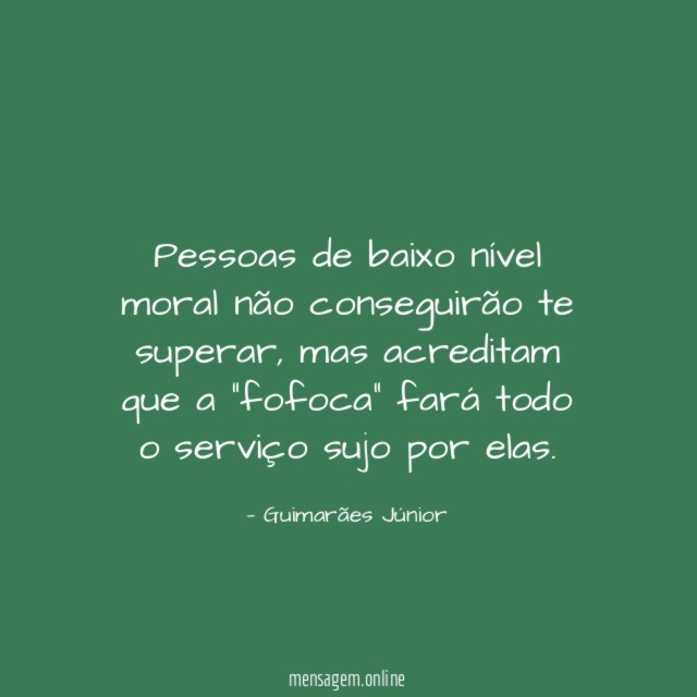Pessoas de baixo nível moral não conseguirão te superar