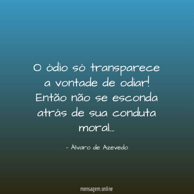 O ódio só transparece a vontade de odiar