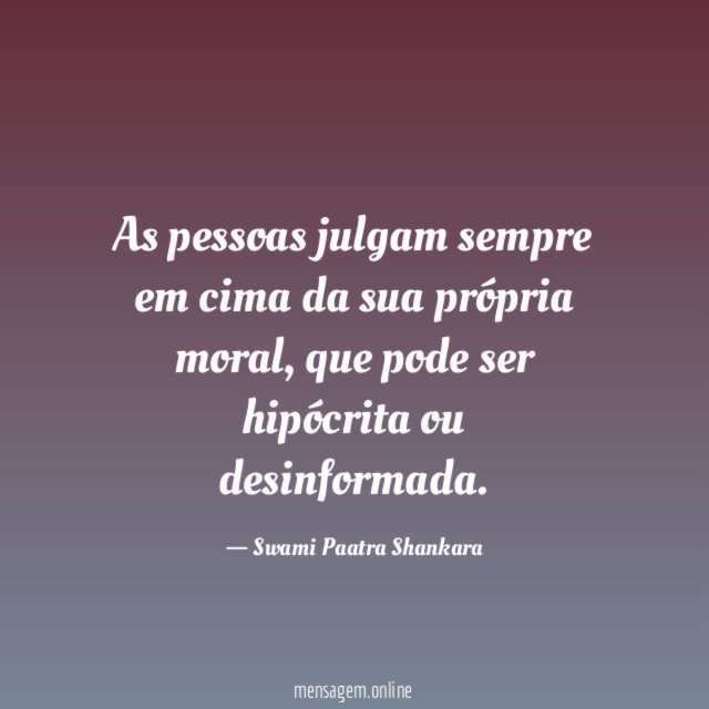 As pessoas julgam sempre em cima da sua própria moral