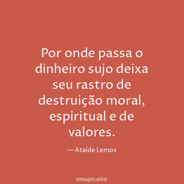 Por onde passa o dinheiro sujo deixa seu