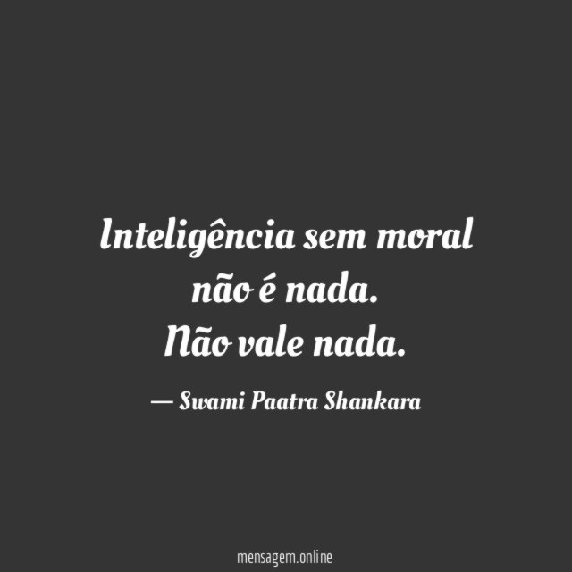 Inteligência sem moral não é nada