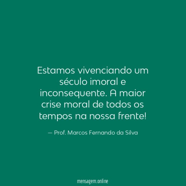 Estamos vivenciando um século imoral e inconsequente