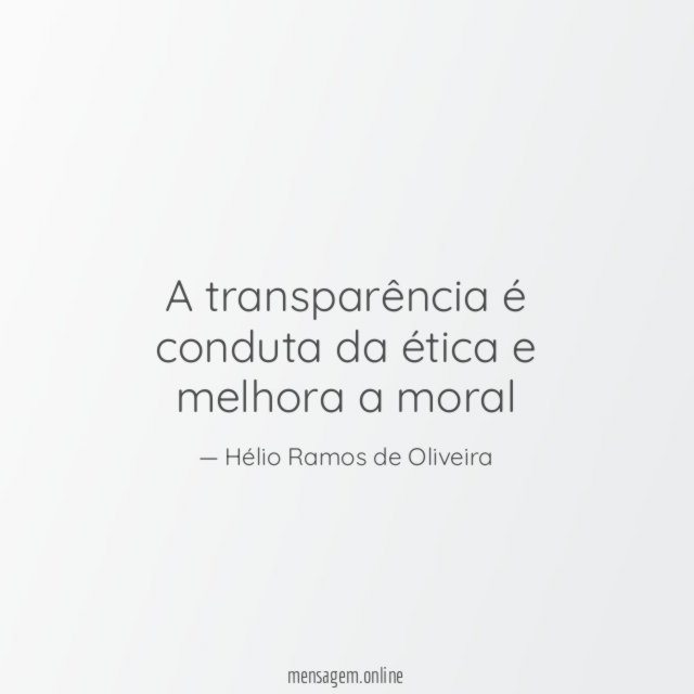 A transparência é conduta da ética e melhora a moral