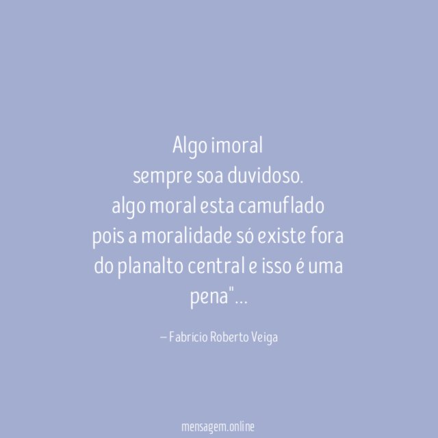 Algo imoral sempre soa duvidoso
