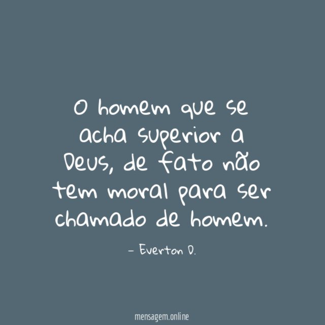 O homem que se acha superior a Deus
