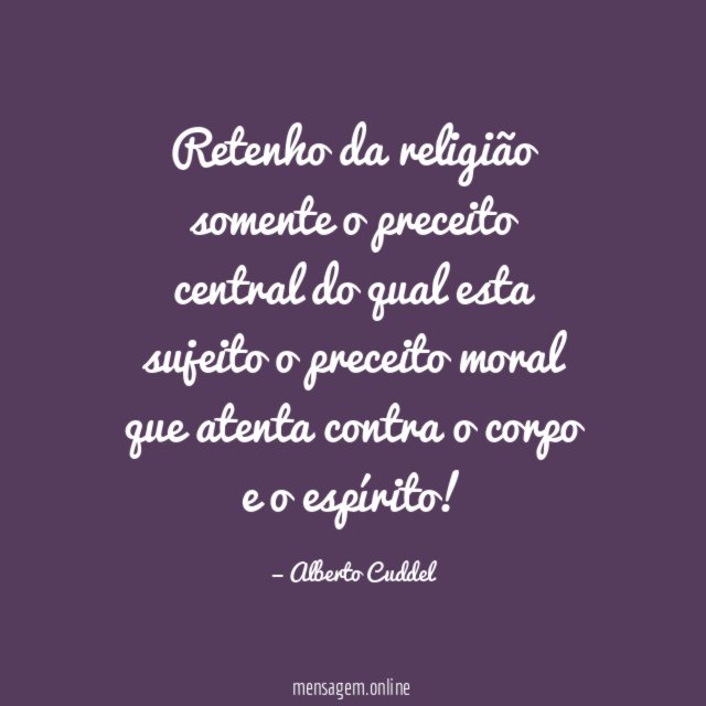 Retenho da religião somente o preceito central do qual esta