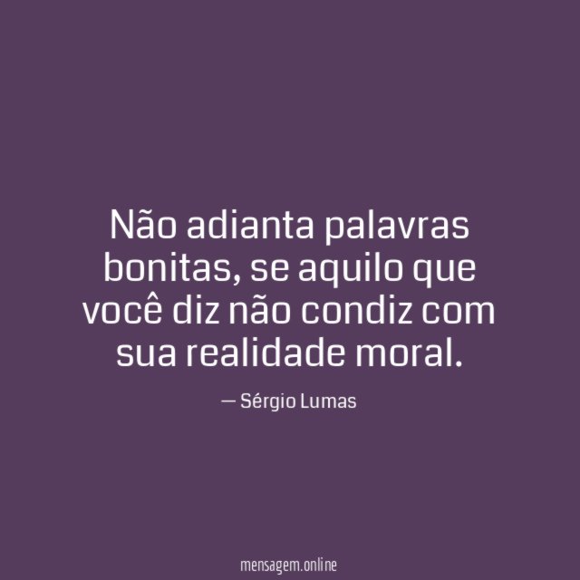 Não adianta palavras bonitas