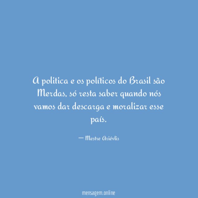 A politica e os políticos do Brasil são Merdas