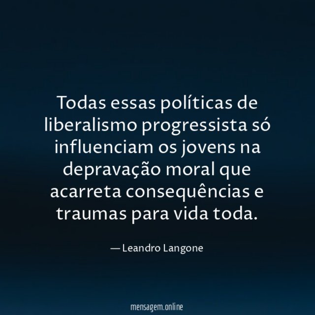 Todas essas políticas de liberalismo progressista só influenciam