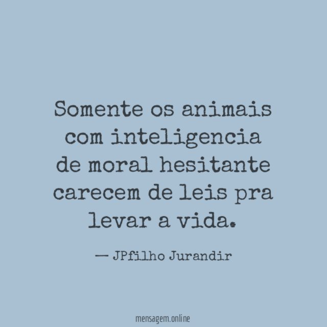Somente os animais com inteligencia de moral hesitante