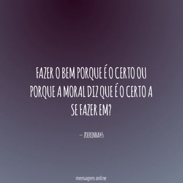 Fazer o bem porque é o certo ou