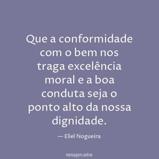 Que a conformidade com o bem nos traga
