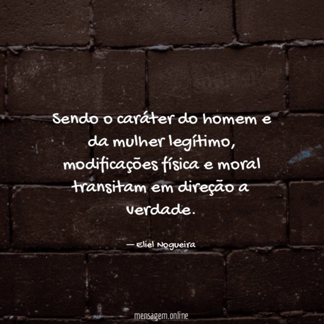 Sendo o caráter do homem e da mulher legítimo