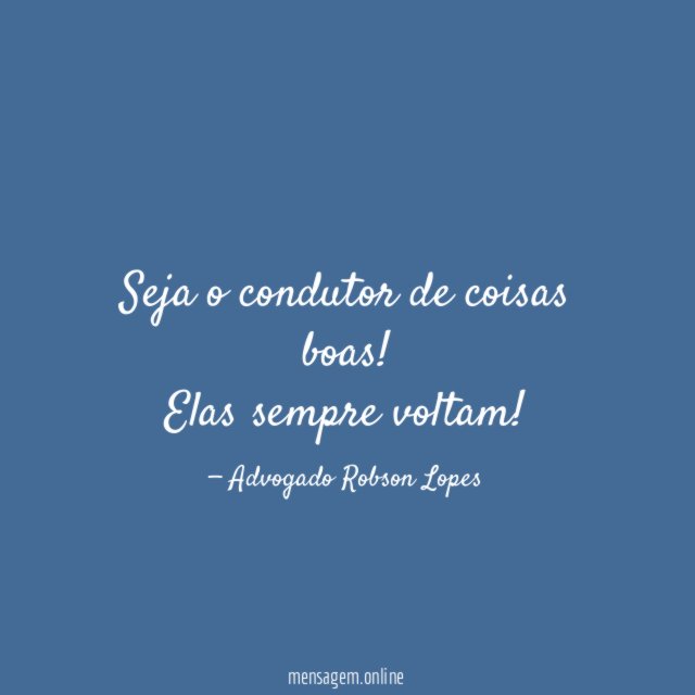 Seja o condutor de coisas boas