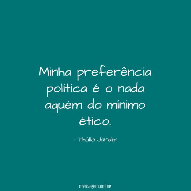 Minha preferência política é o nada aquém do