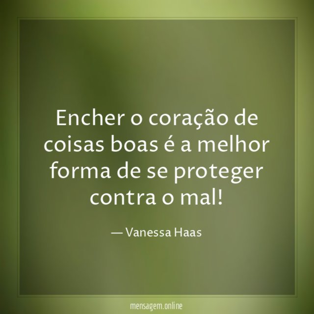 Encher o coração de coisas boas é a