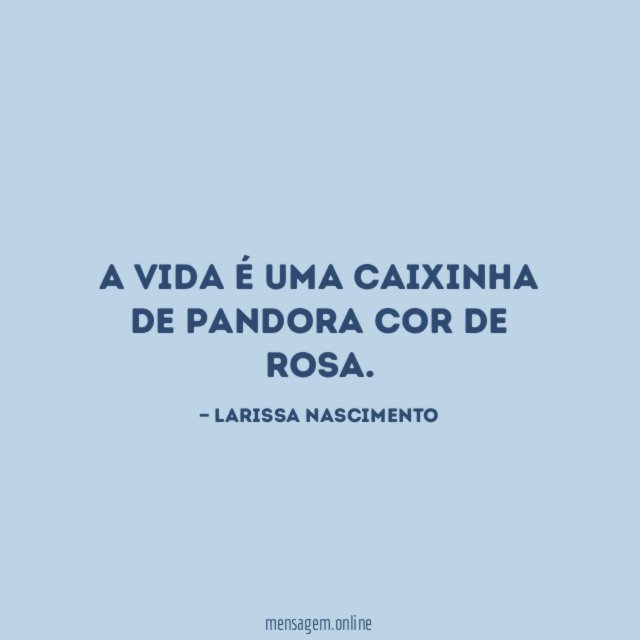 A vida é uma caixinha de pandora cor de rosa