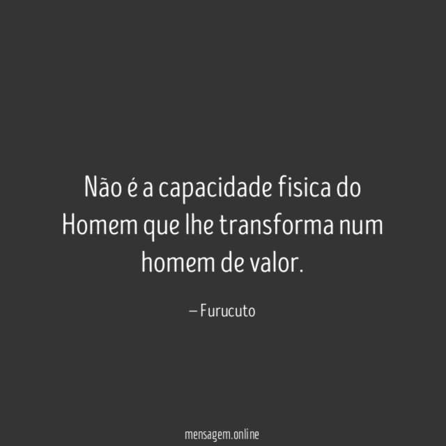 Não é a capacidade fisica do Homem que
