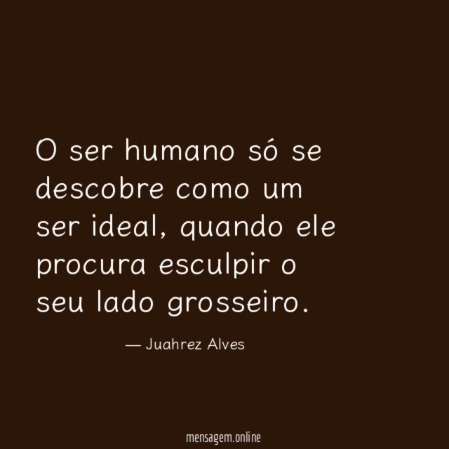 O ser humano só se descobre como um ser ideal
