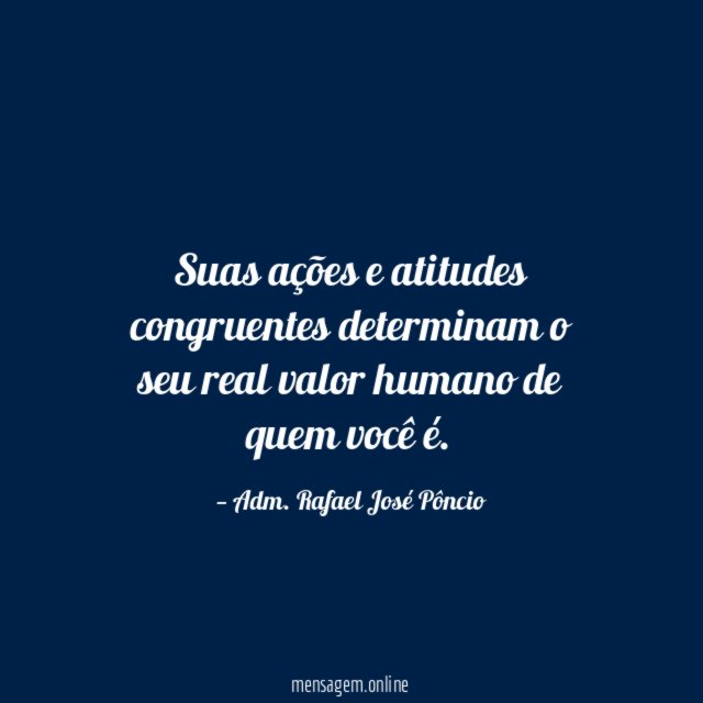 Suas ações e atitudes congruentes determinam o seu