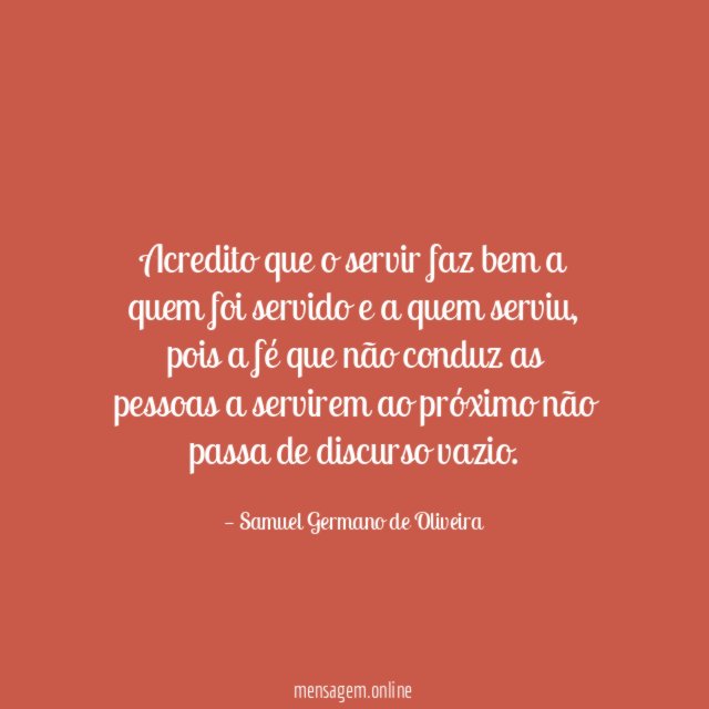 Acredito que o servir faz bem a quem