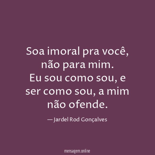 Soa imoral pra você