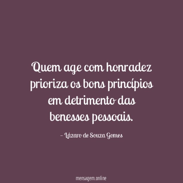 Quem age com honradez prioriza os bons princípios