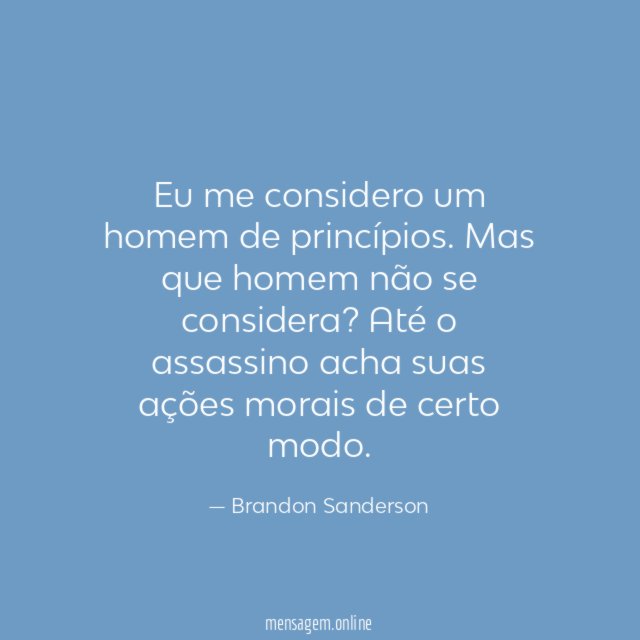 Eu me considero um homem de princípios
