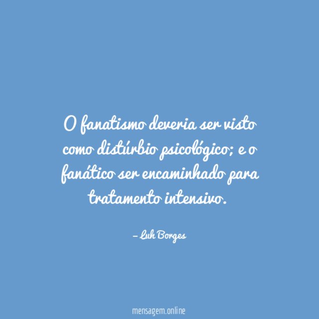 O fanatismo deveria ser visto como distúrbio psicológico
