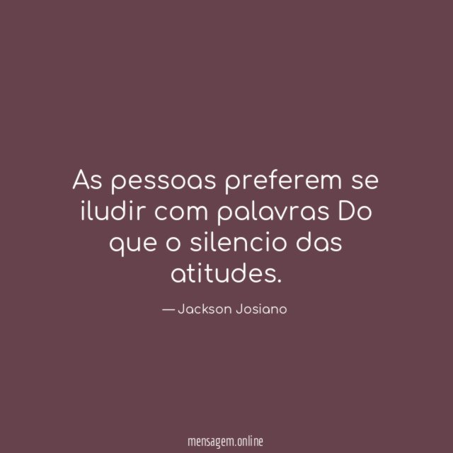 As pessoas preferem se iludir com palavras Do que