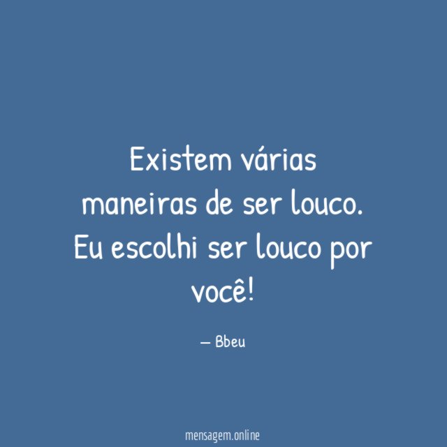 Existem várias maneiras de ser louco